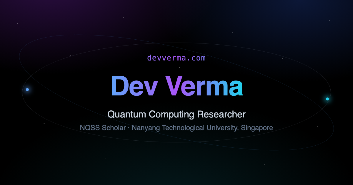 Dev Verma - NQSS Scholar at NTU Singapore | Quantum Computing Researcher